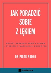 Jak poradzić sobie z lękiem. Metody radzenia sobie z lękiem i stresem w warunkach domowych - Pudło Piotr - ebook