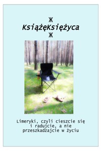 Limeryki, czyli cieszcie się i radujcie, a nie przeszkadzajcie w życiu. - KsiążęKsiężyca - ebook