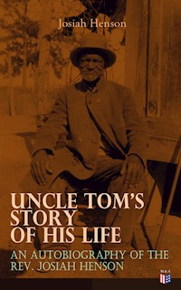 Uncle Tom's Story of His Life: An Autobiography of the Rev. Josiah Henson - Josiah Henson - ebook