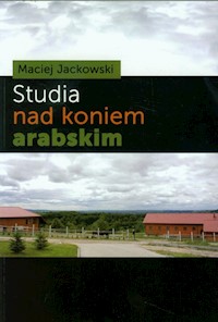 Studia nad koniem arabskim - Jackowski Maciej - książka