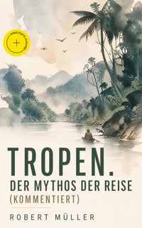 Tropen. Der Mythos der Reise (Kommentiert) - Robert Muller - ebook