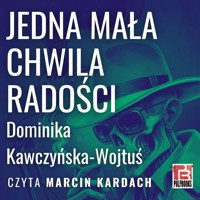 Jedna mała chwila radości - Kawczyńska-Wojtuś Dominika - audiobook