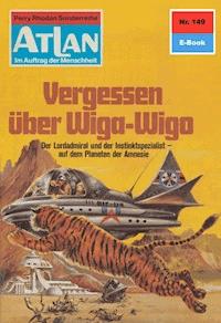 Atlan 149: Vergessen über Wiga-Wigo - Hans Kneifel - ebook