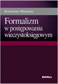 Formalizm w postępowaniu wieczystoksięgowym - Agnieszka Maziarz - książka