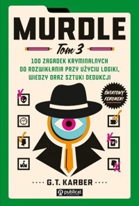 Murdle. 100 zagadek kryminalnych do rozwikłania przy użyciu logiki, wiedzy oraz sztuki dedukcji. Tom 3 - G. T. Karber - książka