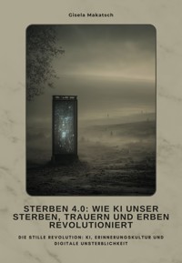 Sterben 4.0: Wie KI unser Sterben, Trauern und Erben revolutioniert - Gisela Makatsch - ebook