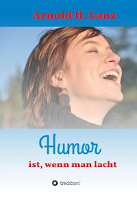 Humor ist, wenn man lacht - Arnold H. Lanz - ebook