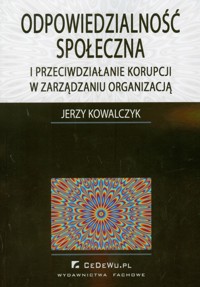 Odpowiedzialność społeczna i przeciwdziałanie korupcji w zarządzaniu organizacją - Jerzy Kowalczyk - książka