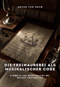 Die Freimaurerei als musikalischer Code - Anton van Helm - ebook