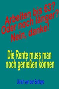 Arbeiten bis 63? Oder noch länger? Nein, danke! - Ulrich von der Schleye - ebook
