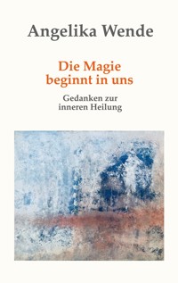 Die Magie beginnt in uns - Angelika Wende - ebook
