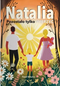 Natalia. Pozostało Tylko Wierzyć - Paweł Mikulicz - książka