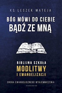 Bóg mówi do ciebie: bądź ze Mną - ks. Leszek Mateja - ebook