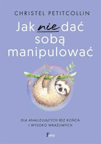 Jak nie dać sobą manipulować - Petitcollin, Christel - książka