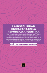 La inseguridad ciudadana en la República Argentina - Amílkar Sergio Parkinson - ebook
