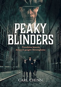 Peaky Blinders. Prawdziwa historia słynnych gangów Birminghamu - Chinn Carl - ebook