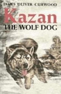 Kazan, the Wolf Dog - James Oliver Curwood - darmowy ebook