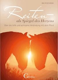 Reiten als Spiegel des Herzens - Ina Ruschinski - ebook