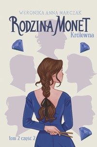Królewna. Seria Rodzina Monet. Tom 2. Część 2 - Weronika Marczak - książka