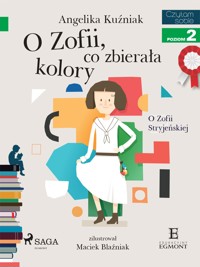 I am reading - Czytam sobie. O Zofii, co zbierała kolory - O Zofii Stryjeńskiej - Angelika Kuźniak - ebook
