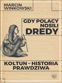 Gdy Polacy nosili dredy. Kołtun – historia prawdziwa - Marcin Winkowski - ebook