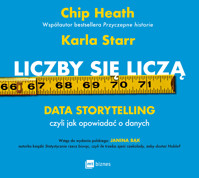 Liczby się liczą. Data storytelling, czyli jak opowiadać o danych - Chip Heath, Karla Starr - ebook + audiobook