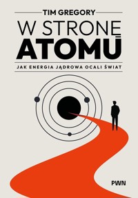 W stronę atomu. Jak energia jądrowa ocali świat - Tim Gregory - książka