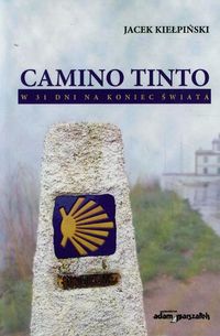 Camino Tinto w 31 dni na koniec świata - Kiełpiński Jacek - książka