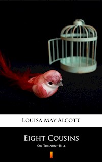Eight Cousins. Or, The Aunt-Hill - Louisa May Alcott - ebook