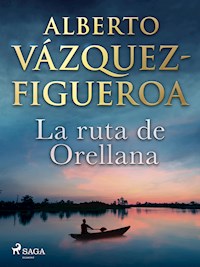 La ruta de Orellana - Vazquez-Figueroa Alberto - ebook