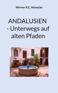 Andalusien - Unterwegs auf alten Pfaden - Werner R. C. Heinecke - ebook