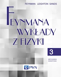 Feynmana wykłady z fizyki Tom 3 Mechanika kwantowa - Feynman Richard P., Leighton Robert B., Sands Matthew - książka