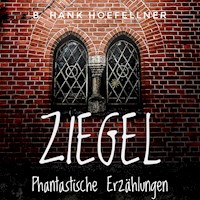 Ziegel - Phantastische Kurzgeschichten - B. Hank Hoefellner - ebook