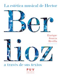 La estética musical de Hector Berlioz a través de sus textos - Enrique García Revilla - ebook