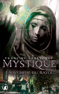 Mystique - Tome 3 La nymphe du bayou - Francine Labrecque - ebook