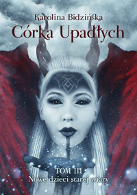 Córka Upadłych Tom 3 Nowe dzieci starej wiary - Karolina Bidzińska - ebook