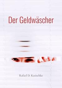 Der Geldwäscher - Rafael D. Kasischke - ebook