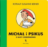 Ulica Czereśniowa. Michał i Psikus z ulicy Czereśniowej - Rotraut Susanne Berner - książka