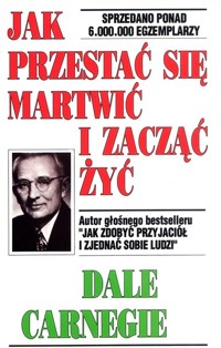 Jak przestać się martwić i zacząć żyć - Dale Carnegie - książka