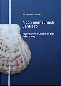 Noch einmal nach Santiago - Sebastian Utermann - ebook