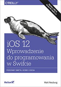 iOS 12 Wprowadzenie do programowania w Swifcie - Neuburg Matt - książka
