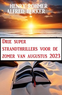 Drie super strandthrillers voor de zomer van augustus 2023 - Alfred Bekker - ebook