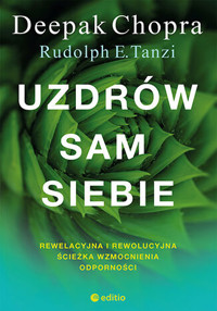 Uzdrów sam siebie. Rewelacyjna i rewolucyjna ścieżka wzmocnienia odporności - Rudolph E. Tanzi Ph.D., Deepak Chopra - ebook + książka