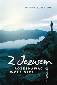 Z Jezusem rozeznawać wolę Ojca - ks. Piotr Ślęczka SDS - ebook