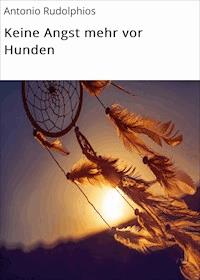 Keine Angst mehr vor Hunden - Antonio Rudolphios - ebook