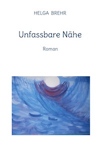 Unfassbare Nähe - Helga Brehr - ebook