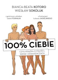 100% ciebie, czyli książka o miłości, seksie i zagłuszaczach - Kotoro Bianka-Beata, Sokoluk Wiesław - książka