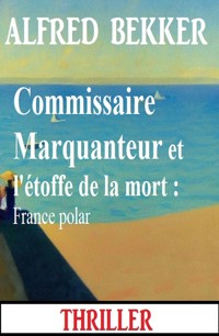 Commissaire Marquanteur et l'étoffe de la mort : France polar - Alfred Bekker - ebook