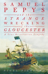 Samuel Pepys and the Strange Wrecking of the Gloucester - Nigel Pickford - ebook