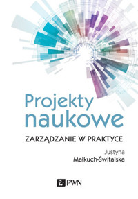 Projekty naukowe. Zarządzanie w praktyce - Justyna Małkuch-Świtalska - książka